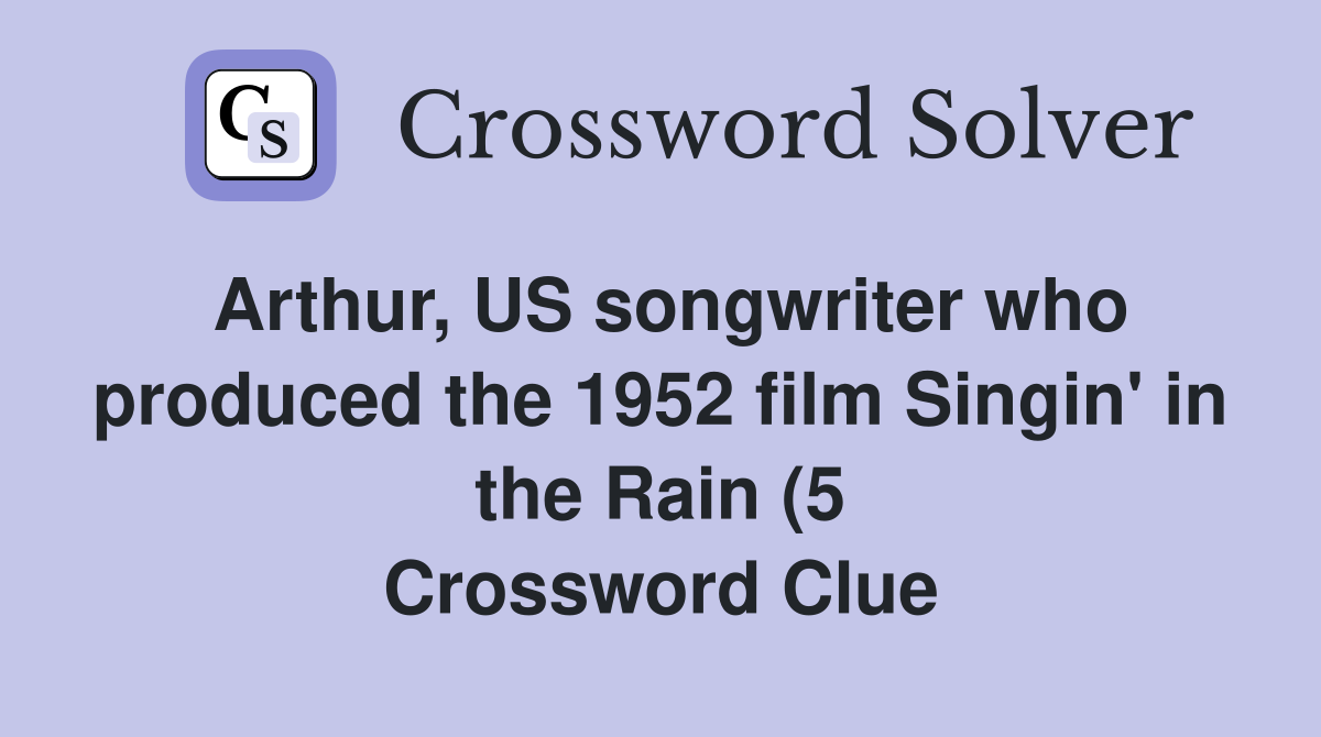 Arthur US songwriter who produced the 1952 film Singin #39 in the Rain (5 Arthur US songwriter who produced the 1952 film Singin #39 in the Rain (5