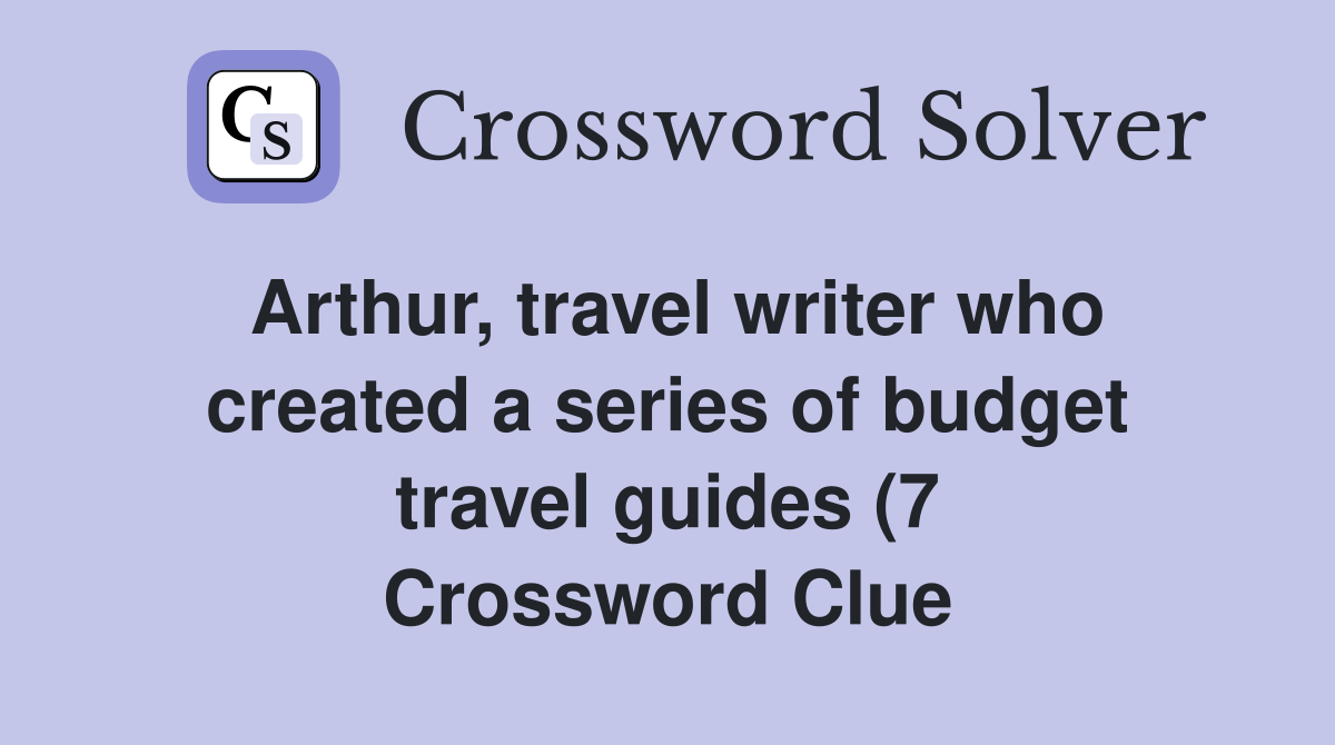 Arthur travel writer who created a series of budget travel guides (7 Arthur travel writer who created a series of budget travel guides (7