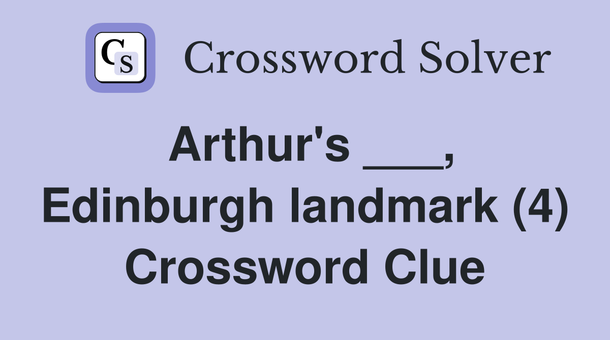 Arthur's ___, Edinburgh landmark (4) Crossword Clue