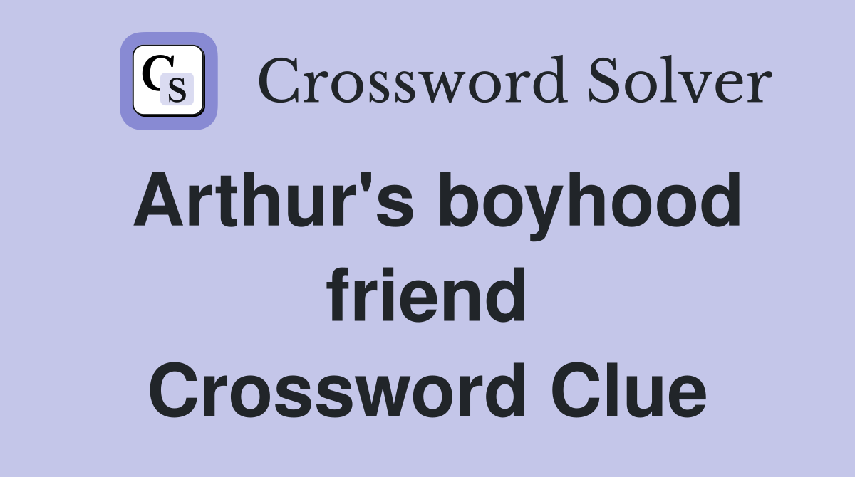 Arthur's boyhood friend Crossword Clue