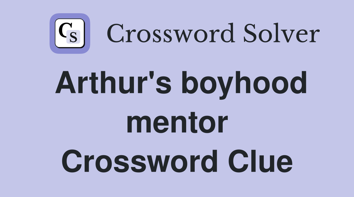 Arthur's boyhood mentor Crossword Clue