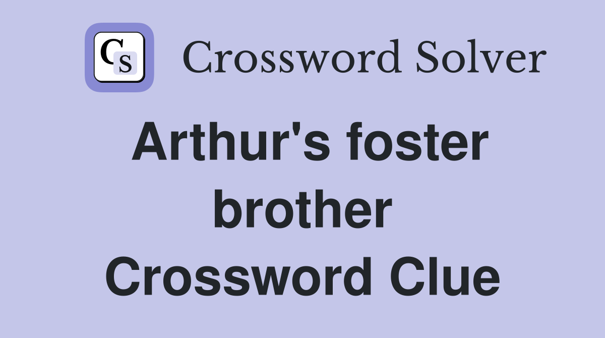 Arthur's foster brother Crossword Clue