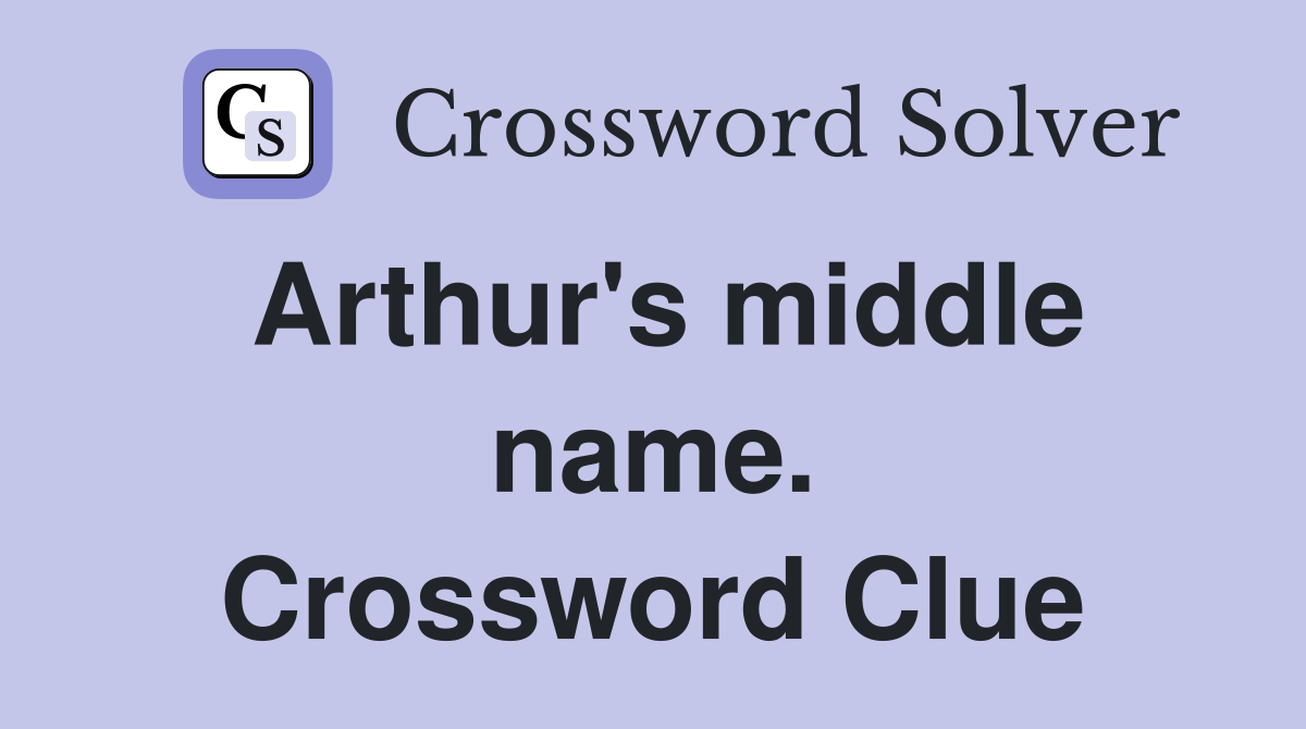 Arthur's middle name. Crossword Clue