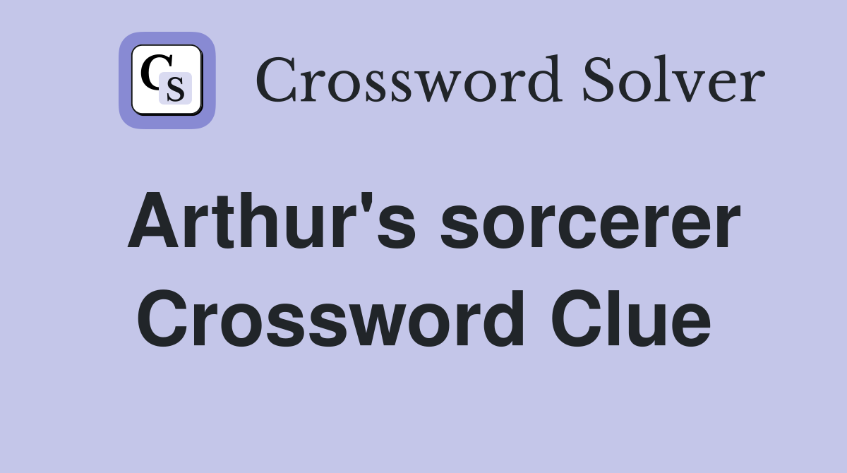 Arthur's sorcerer Crossword Clue