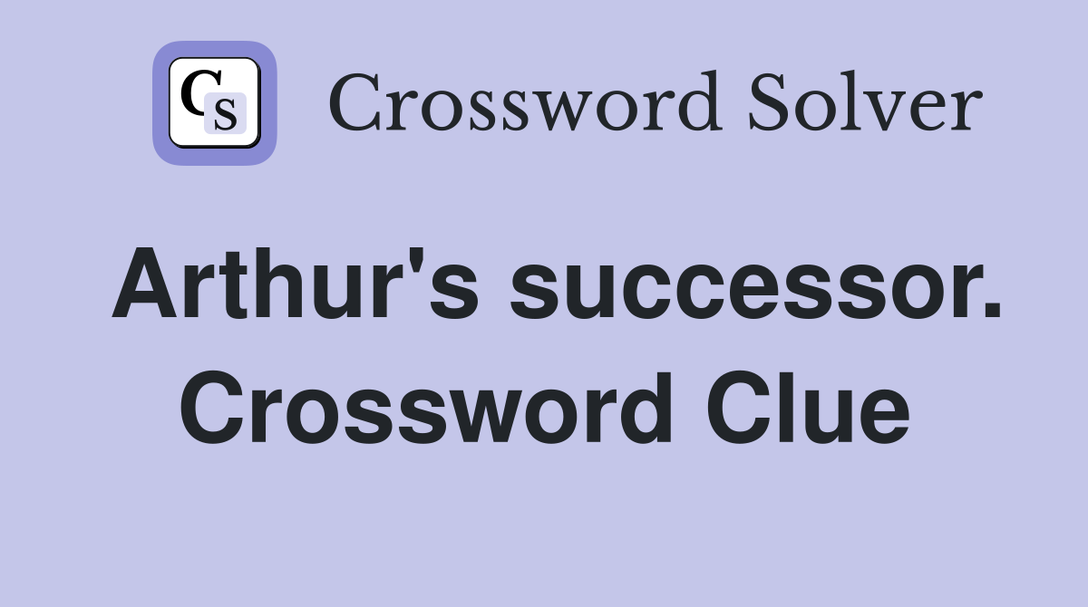 Arthur's successor. Crossword Clue