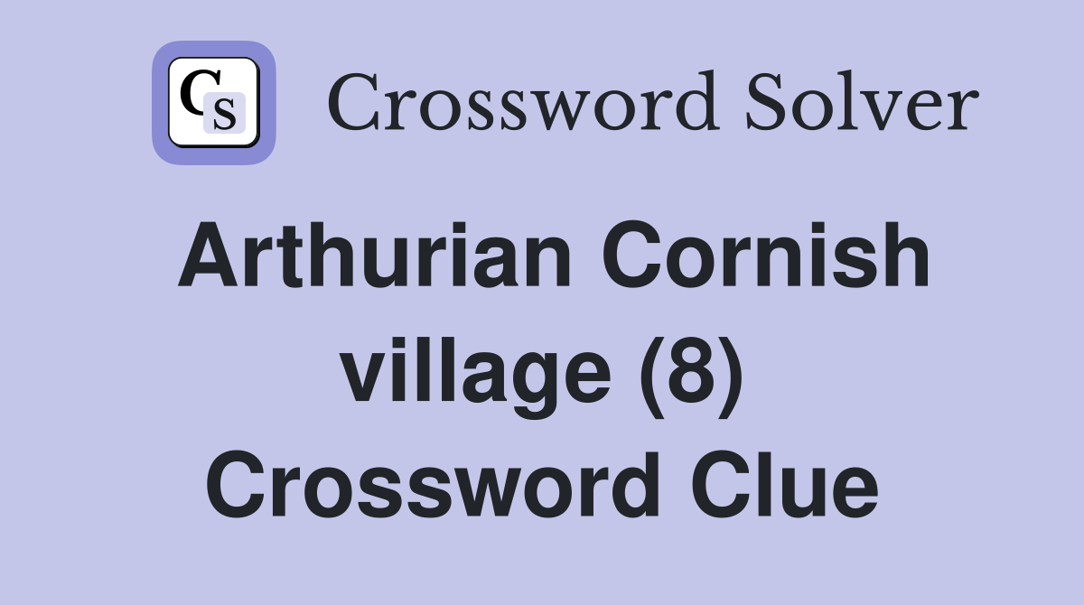 Arthurian Cornish village (8) Crossword Clue