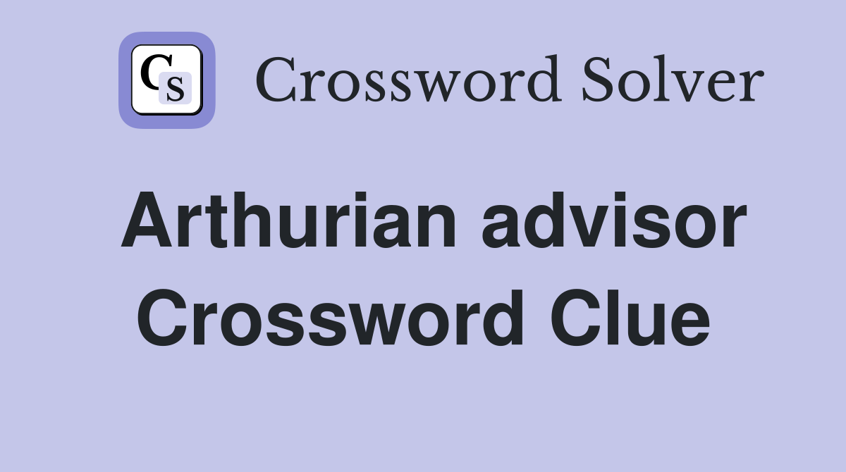 Arthurian advisor Crossword Clue