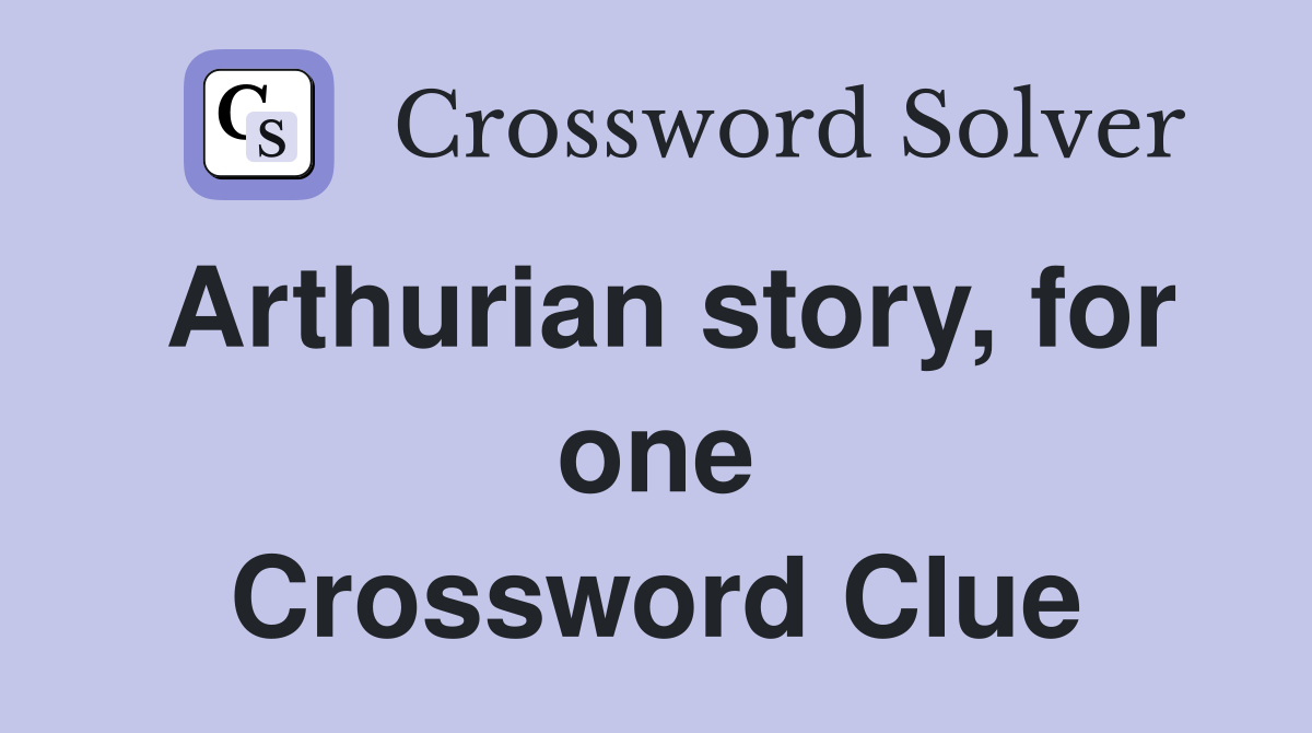 Arthurian story, for one Crossword Clue