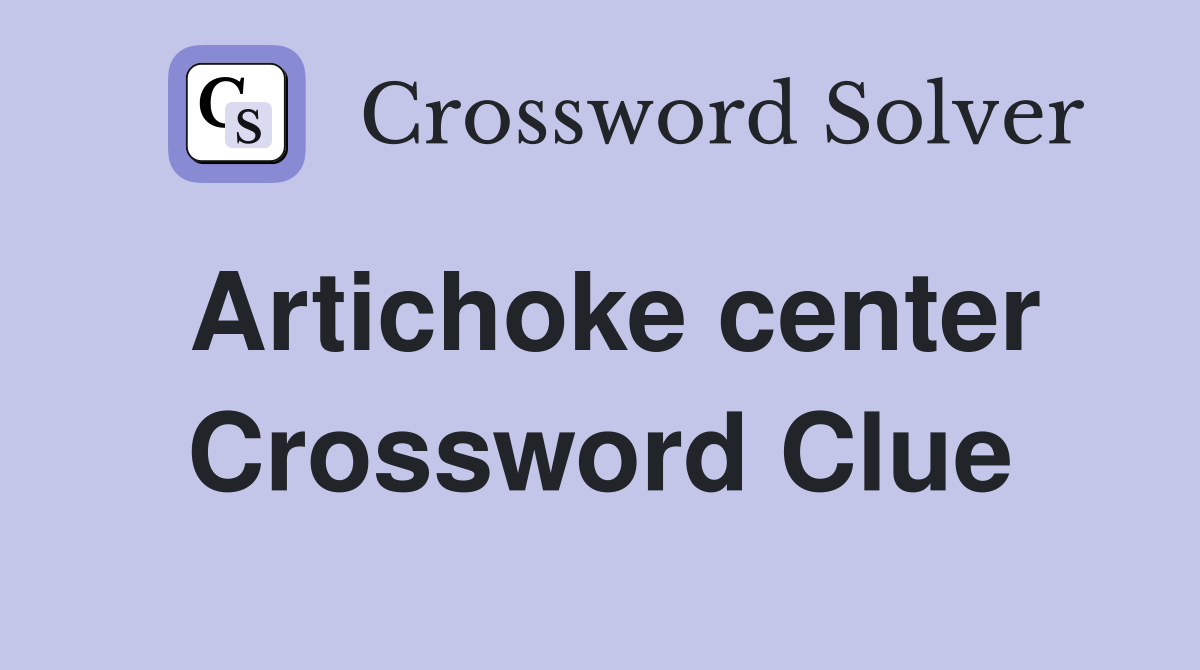 Artichoke center Crossword Clue