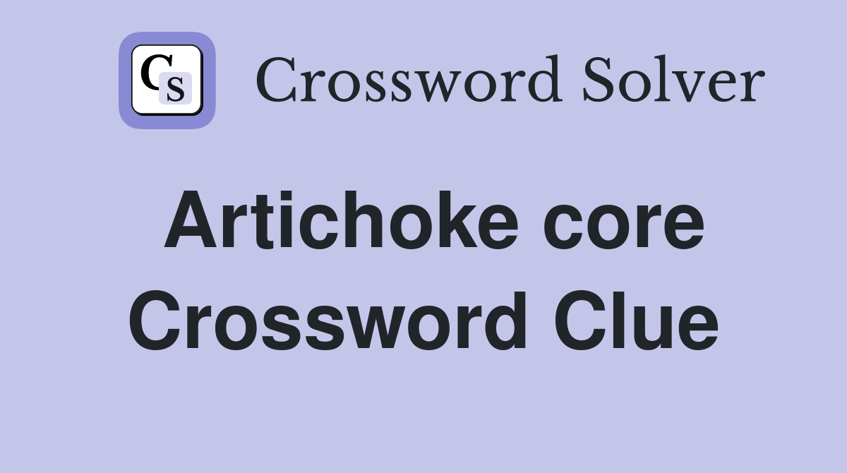 Artichoke core Crossword Clue