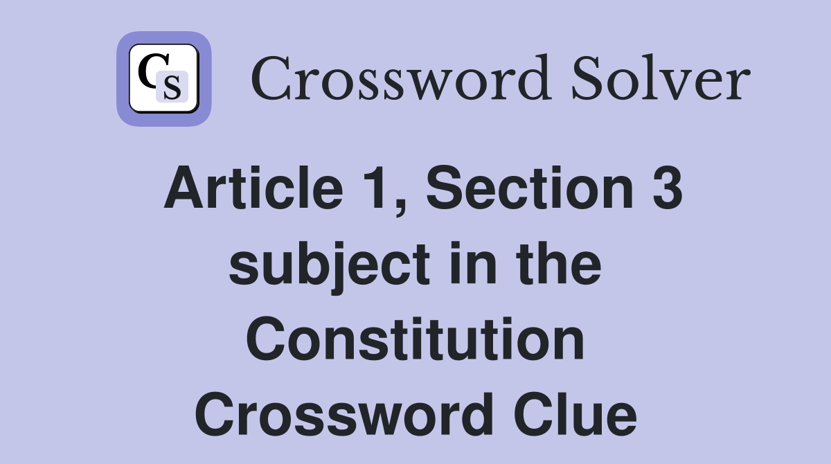 Article 1, Section 3 subject in the Constitution Crossword Clue