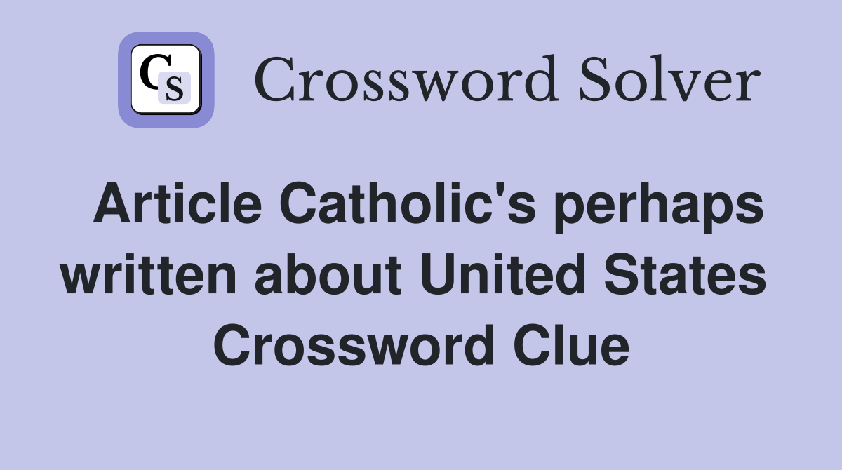 Article Catholic's perhaps written about United States  Crossword Clue