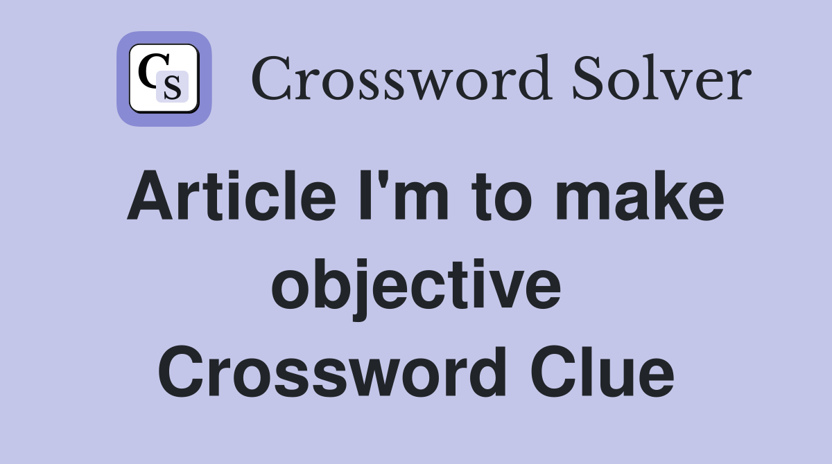 Article I'm to make objective Crossword Clue
