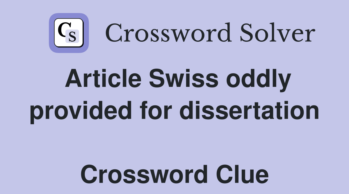 Article Swiss oddly provided for dissertation  Crossword Clue