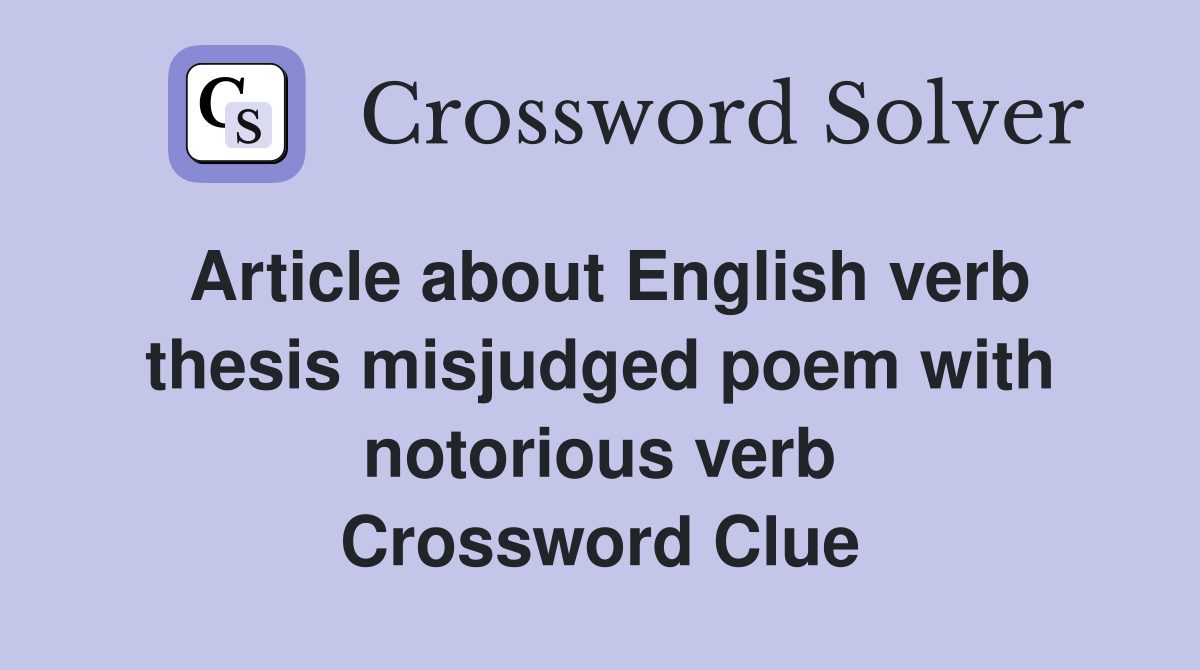 Article about English verb thesis misjudged poem with notorious verb Crossword Clue