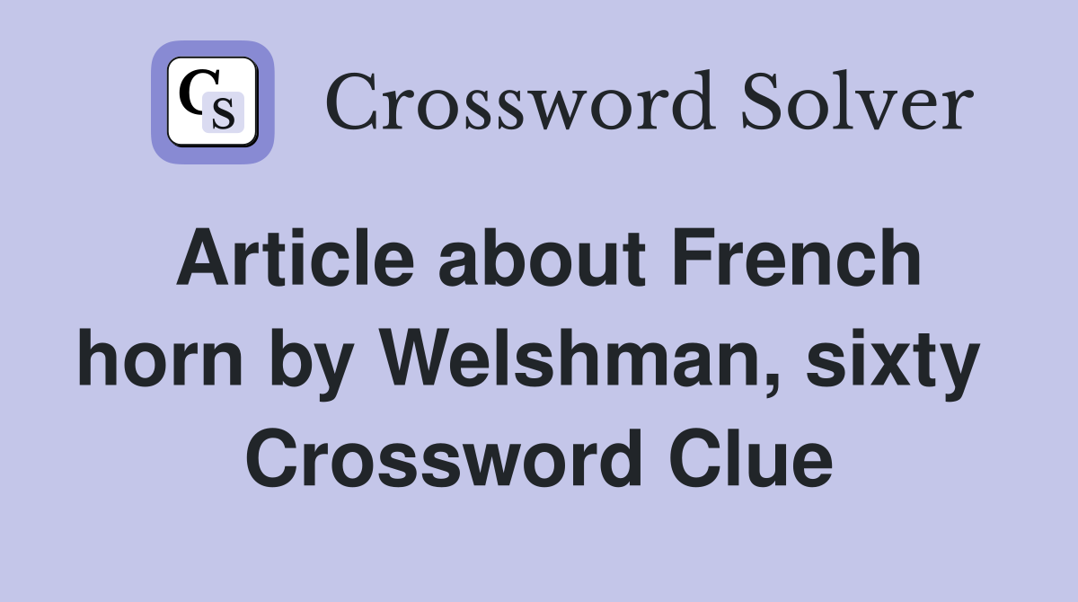 Article about French horn by Welshman, sixty  Crossword Clue