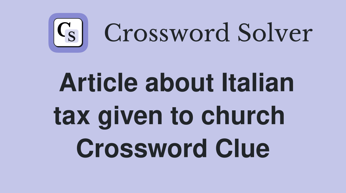 Article about Italian tax given to church  Crossword Clue