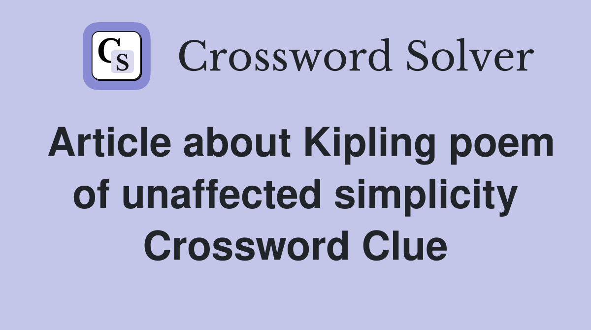 Article about Kipling poem of unaffected simplicity Crossword Clue