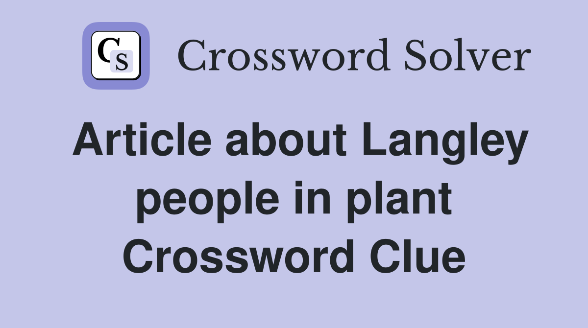 Article about Langley people in plant Crossword Clue