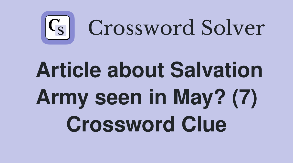 Article about Salvation Army seen in May? (7) Crossword Clue