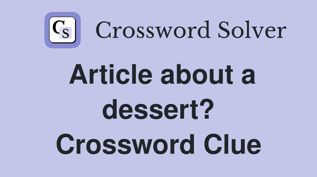 Article about a dessert? Crossword Clue