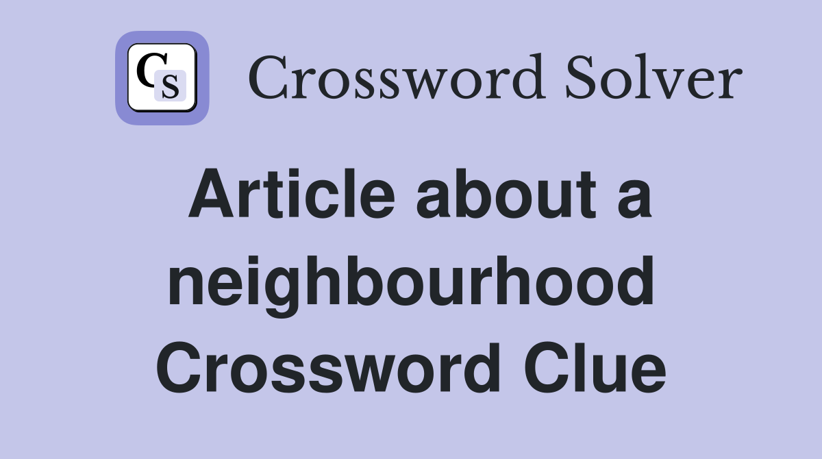 Article about a neighbourhood Crossword Clue