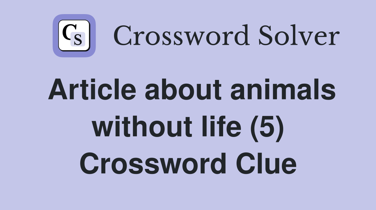 Article about animals without life (5) Crossword Clue
