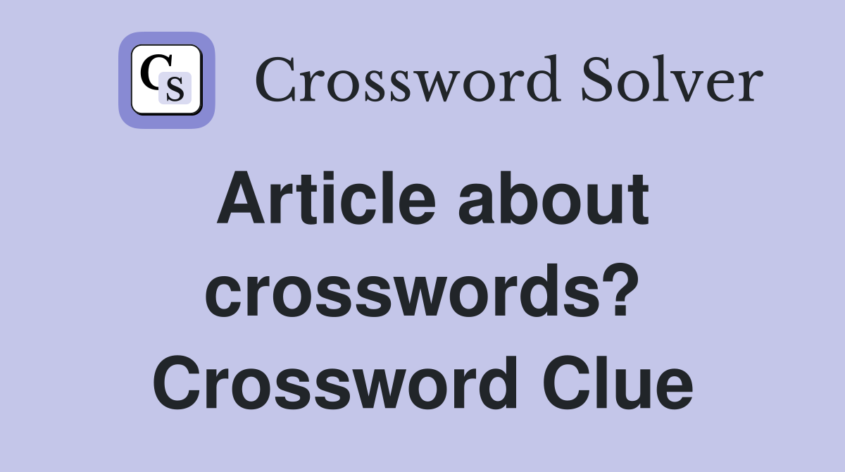Article about crosswords? Crossword Clue
