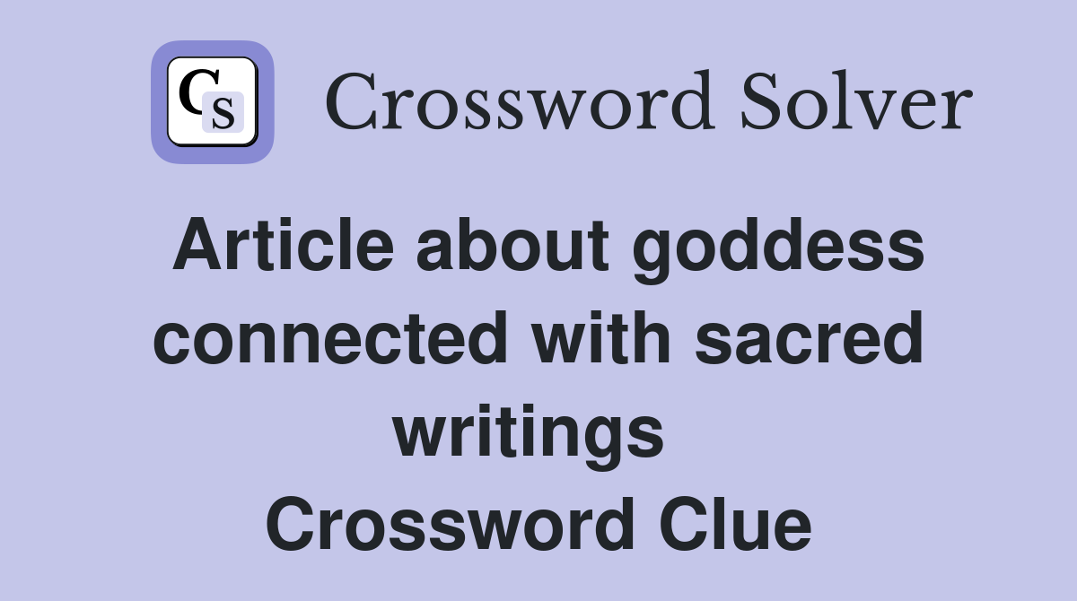 Article about goddess connected with sacred writings  Crossword Clue