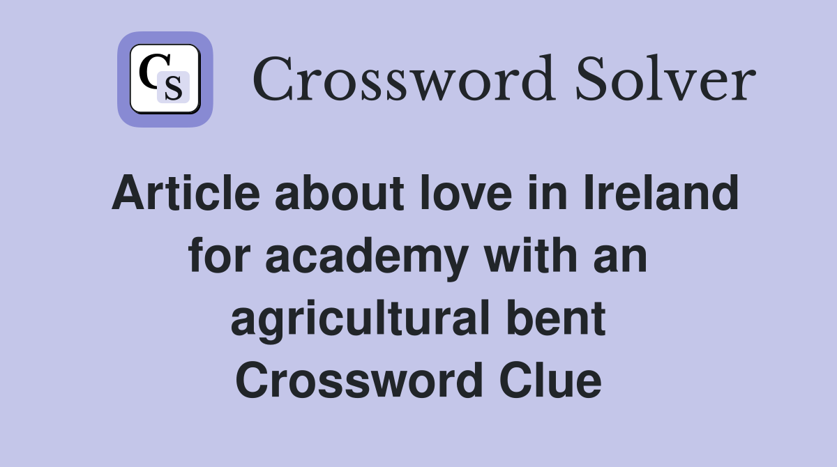 Article about love in Ireland for academy with an agricultural bent Crossword Clue