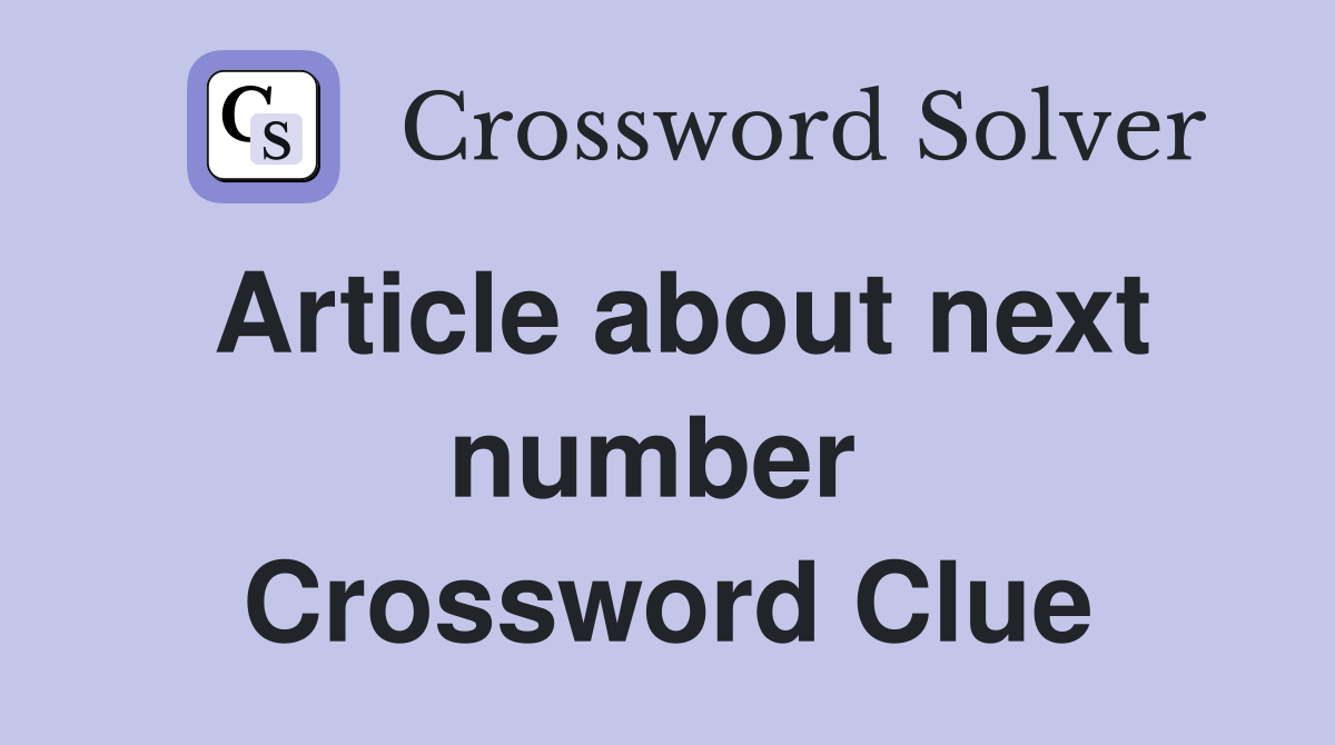 Article about next number  Crossword Clue