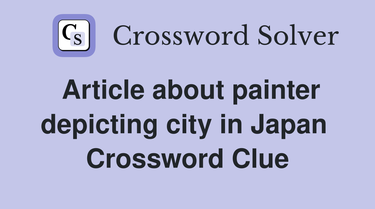 Article about painter depicting city in Japan  Crossword Clue