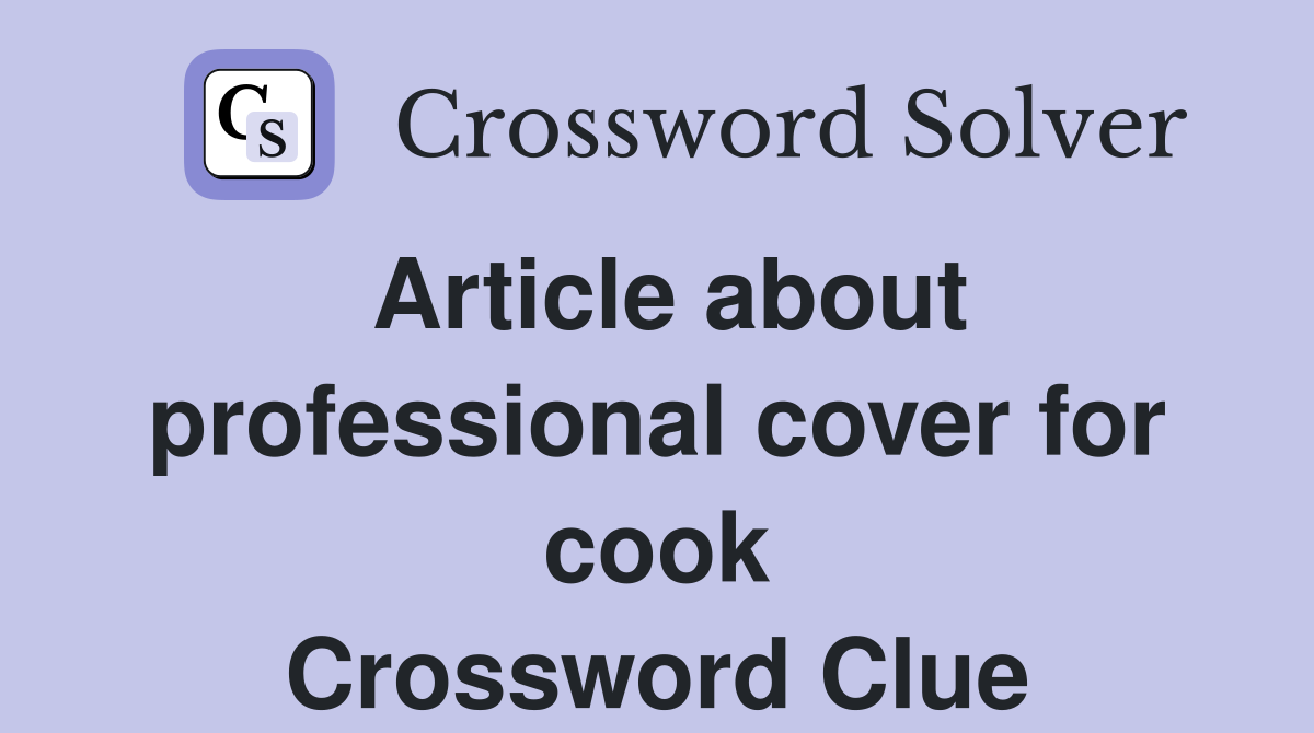 Article about professional cover for cook Crossword Clue
