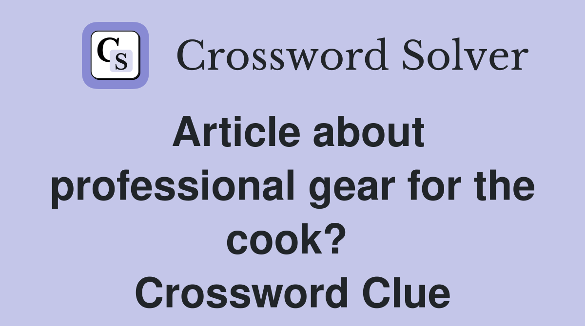 Article about professional gear for the cook?  Crossword Clue