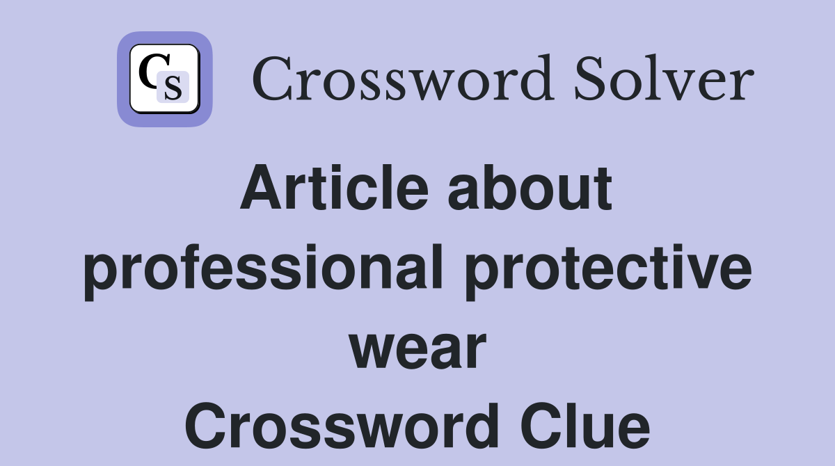 Article about professional protective wear Crossword Clue
