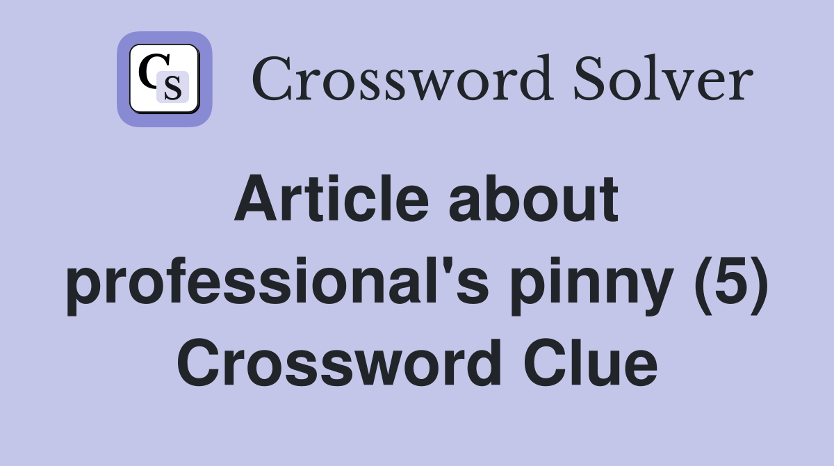 Article about professional's pinny (5) Crossword Clue