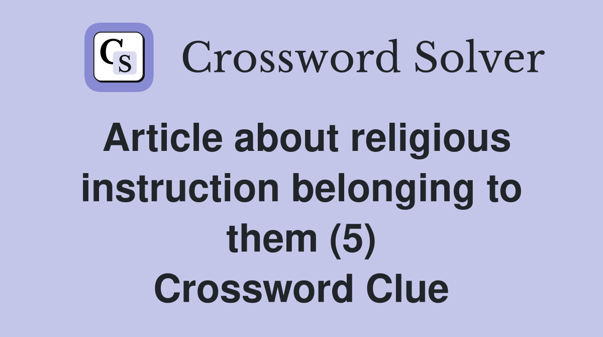 Article about religious instruction belonging to them (5) Crossword Clue