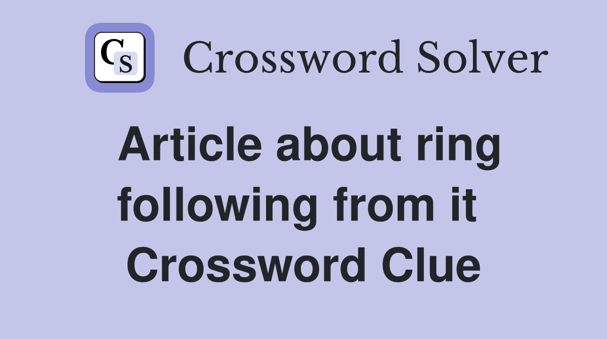 Article about ring following from it  Crossword Clue