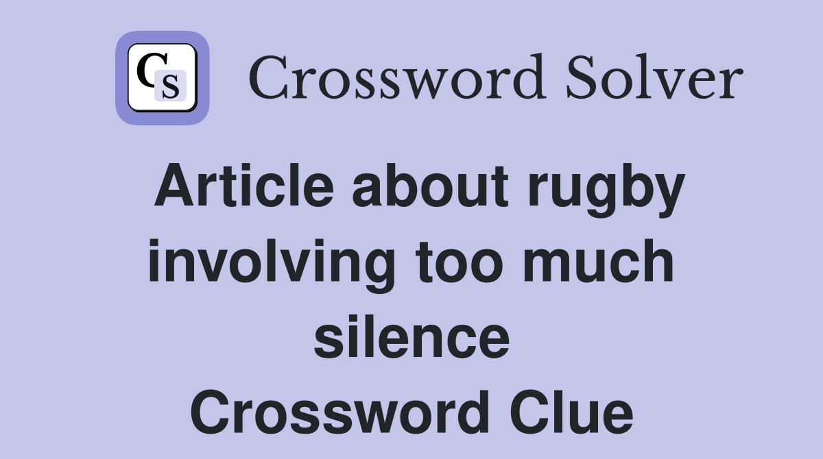 Article about rugby involving too much silence Crossword Clue