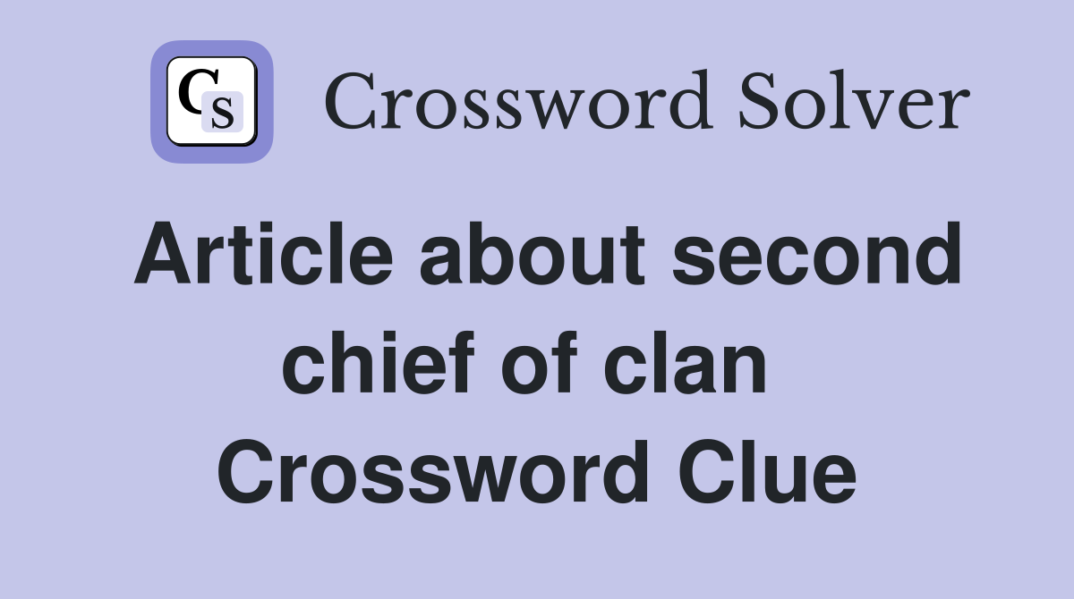 Article about second chief of clan  Crossword Clue
