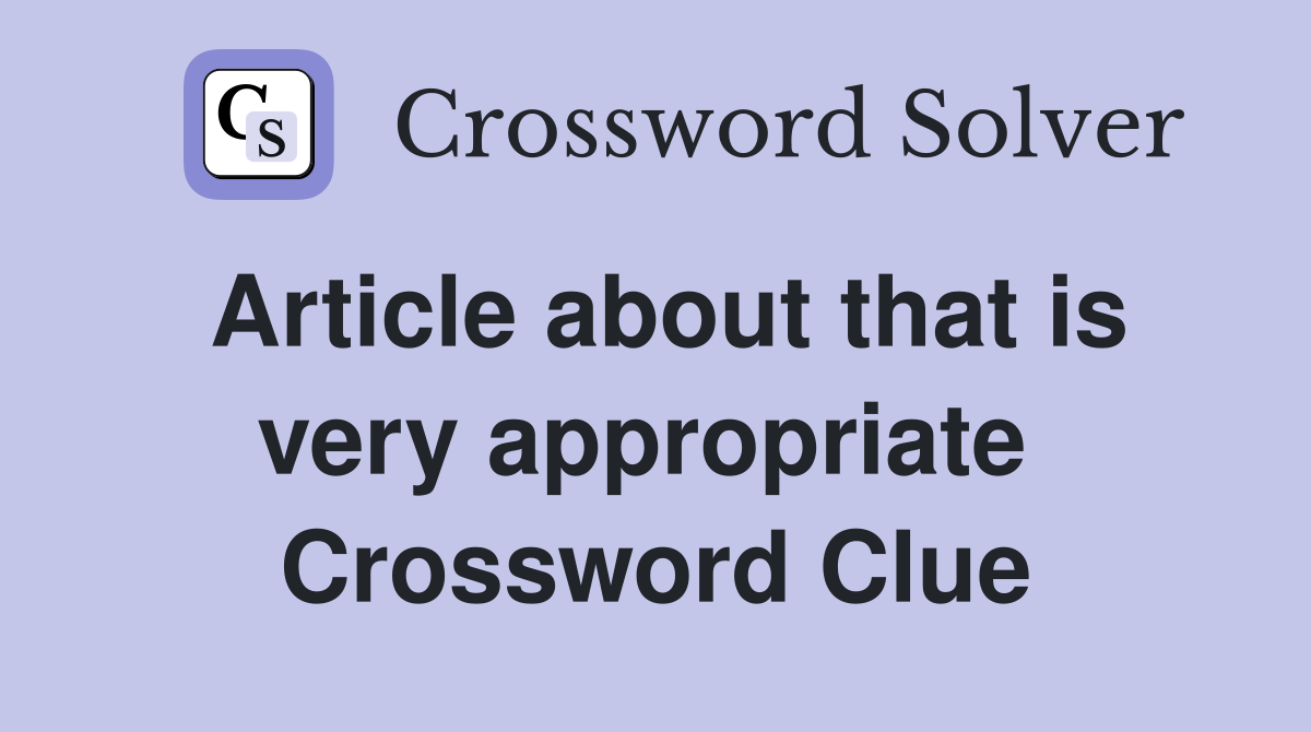 Article about that is very appropriate  Crossword Clue