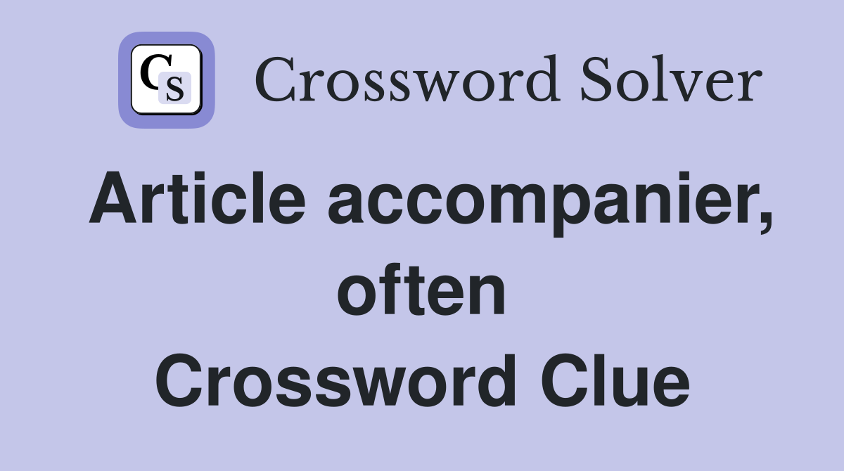 Article accompanier, often Crossword Clue