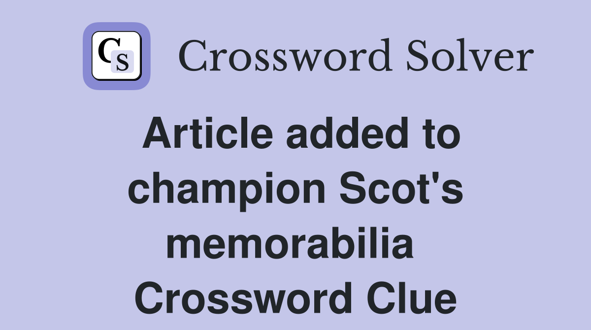 Article added to champion Scot's memorabilia  Crossword Clue
