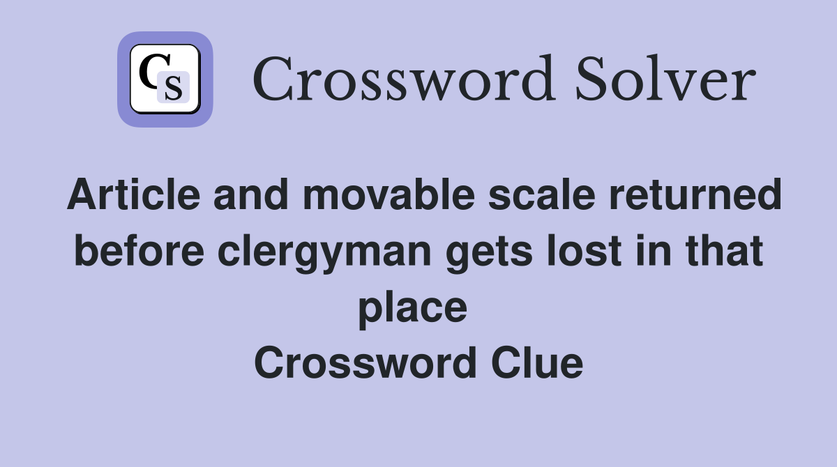 Article and movable scale returned before clergyman gets lost in that place  Crossword Clue