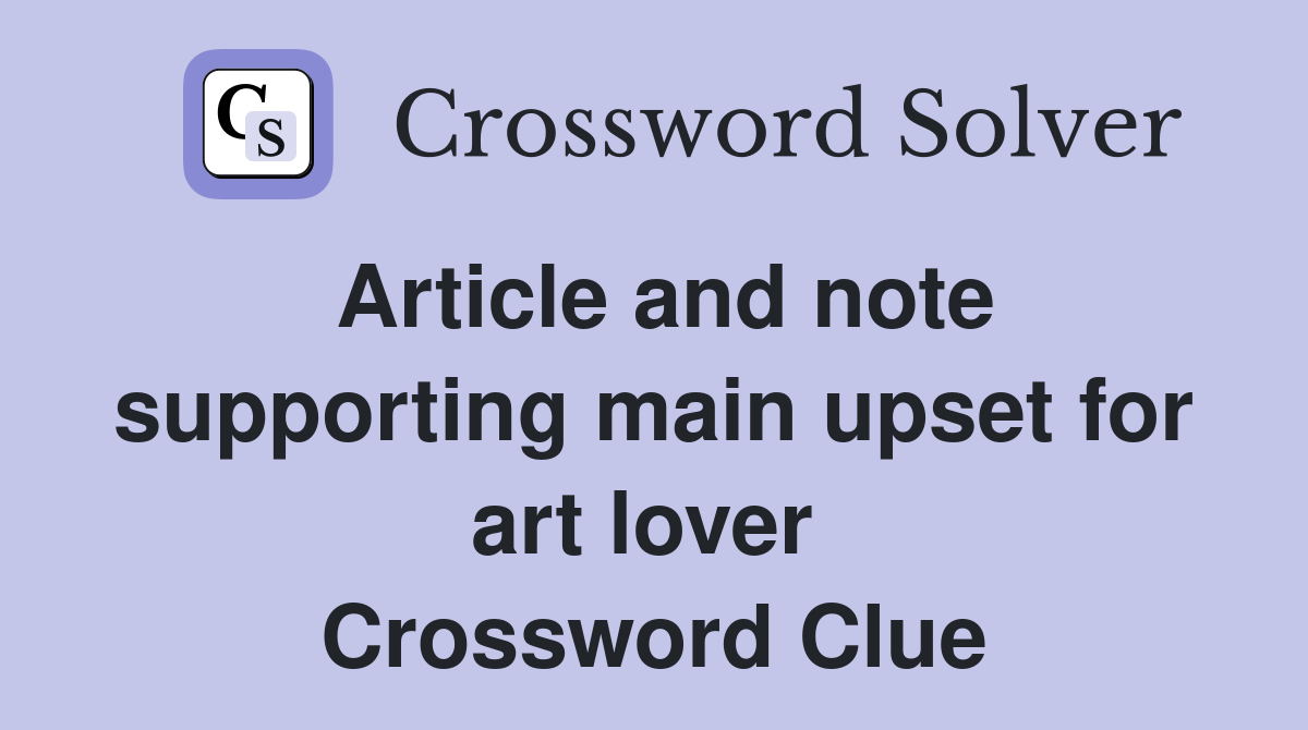 Article and note supporting main upset for art lover  Crossword Clue