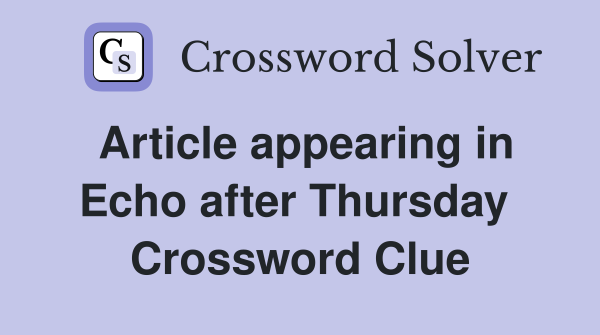 Article appearing in Echo after Thursday  Crossword Clue