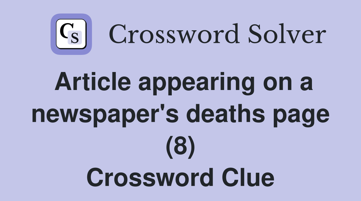 Article appearing on a newspaper's deaths page (8) Crossword Clue
