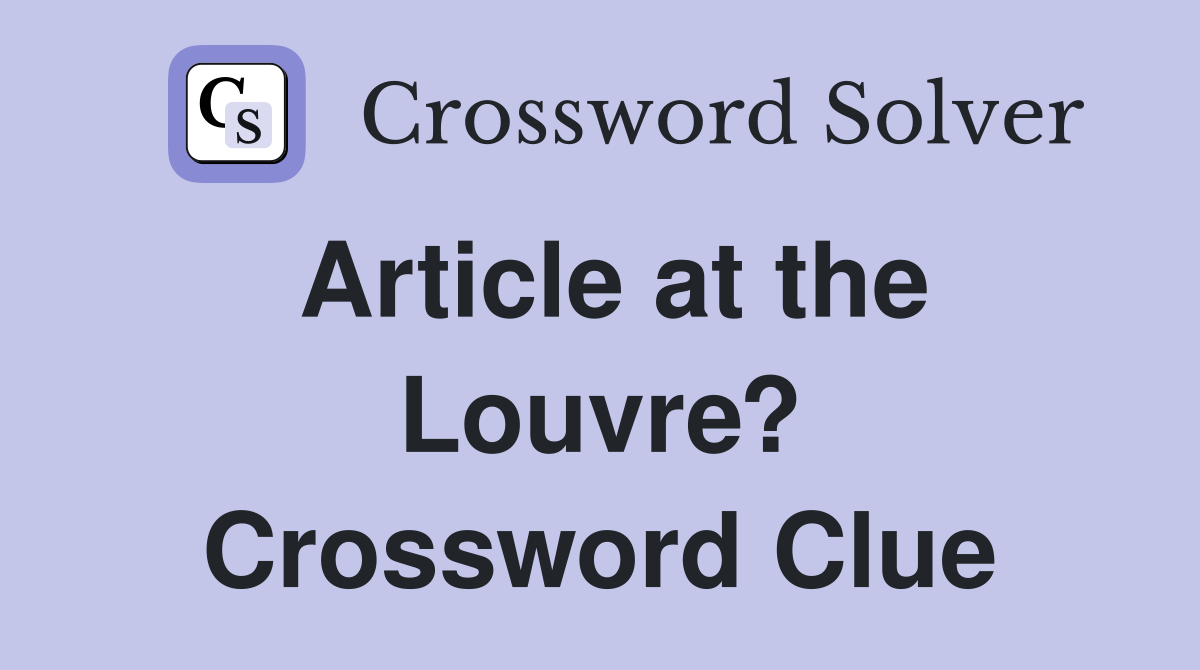 Article at the Louvre? Crossword Clue