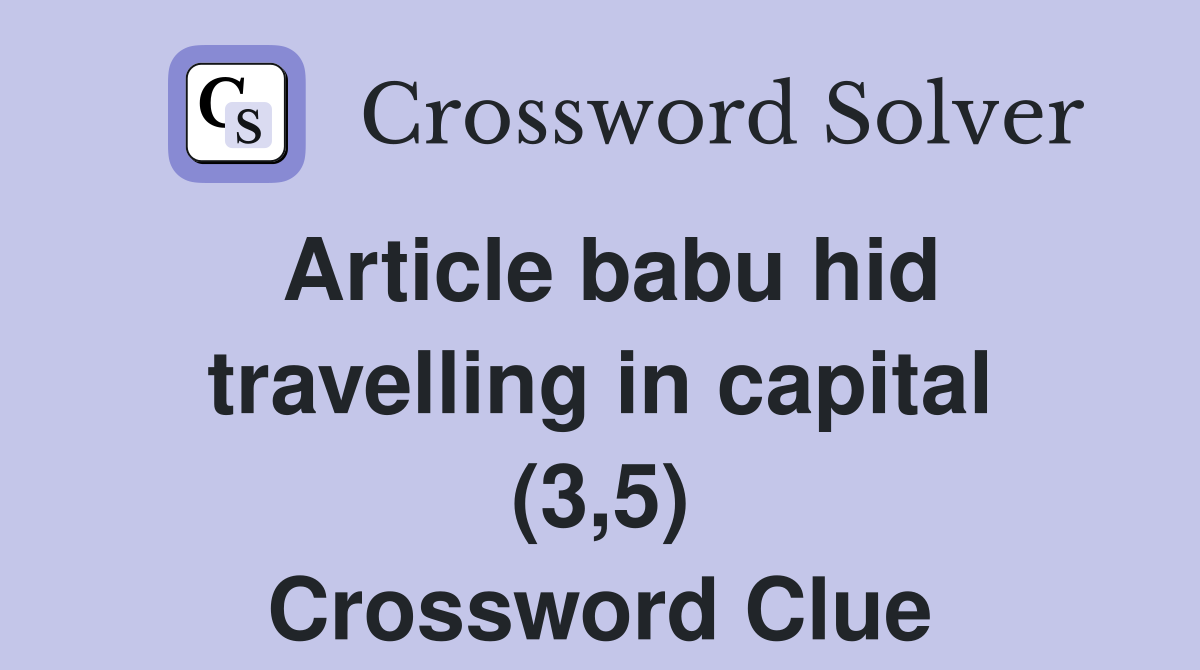 Article babu hid travelling in capital (3,5) Crossword Clue