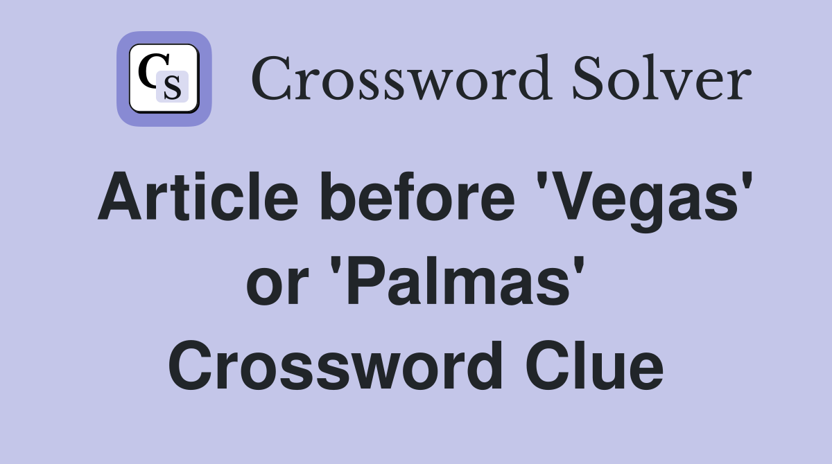Article before 'Vegas' or 'Palmas' Crossword Clue